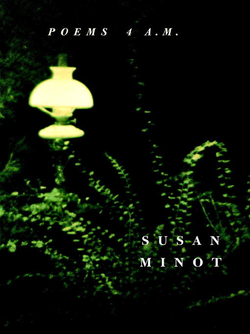 Title details for Poems 4 A. M. by Susan Minot - Available